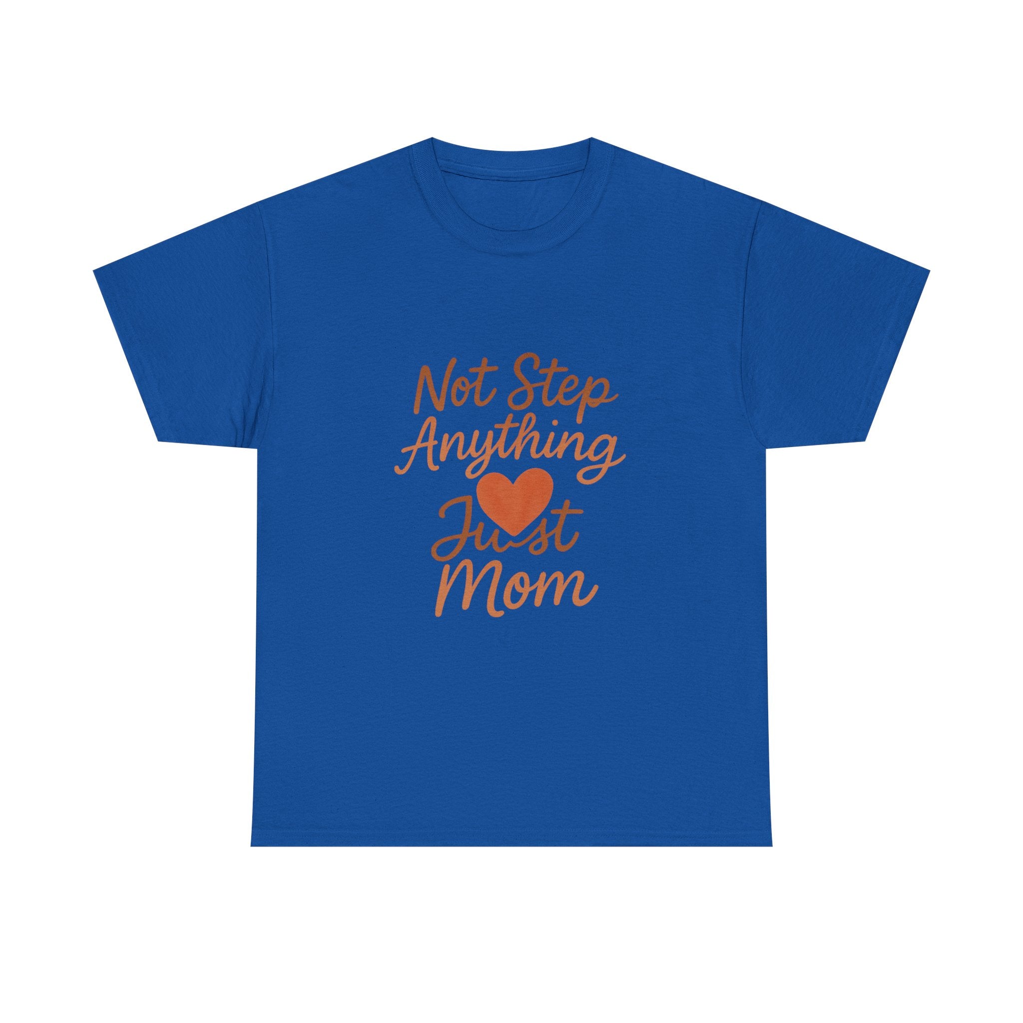 Stepmom Not Step Anything Just Mom T-Shirt | Gift for Mom | Graphic Tee