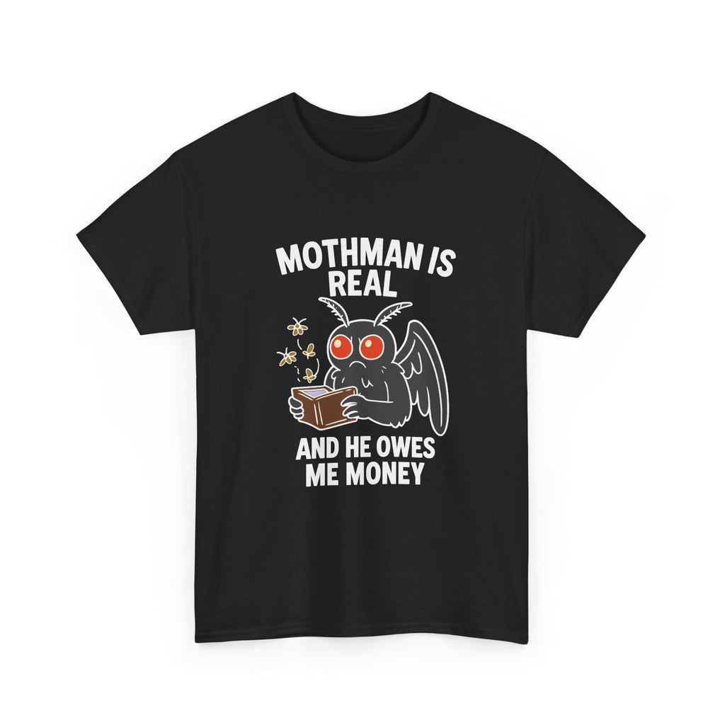 Mothman Is Real And He Owes Me Money T-Shirt | Unique Gift | Graphic Tee
