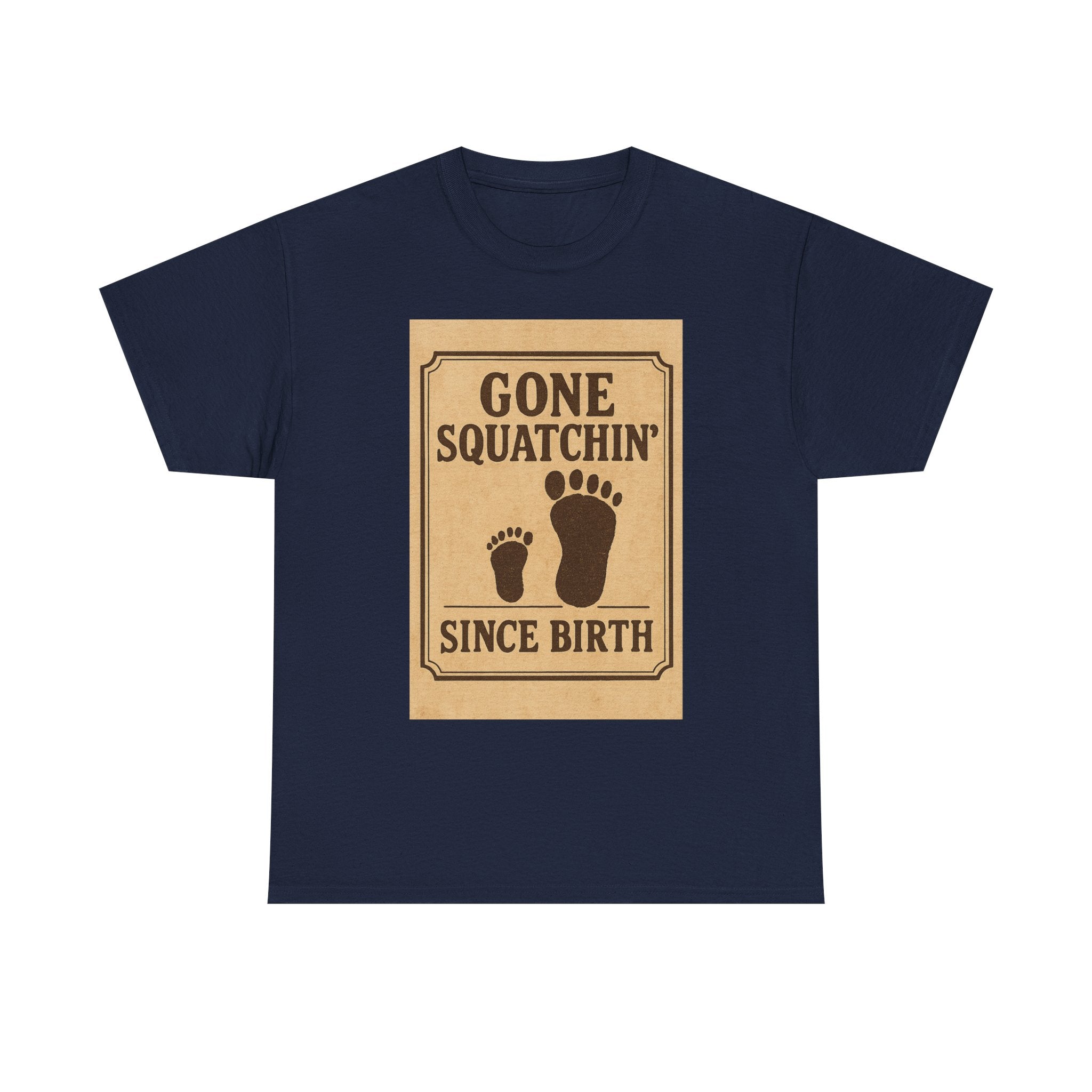 Gone Squatchin Since Birth T-Shirt | Unique Gift | Graphic Tee