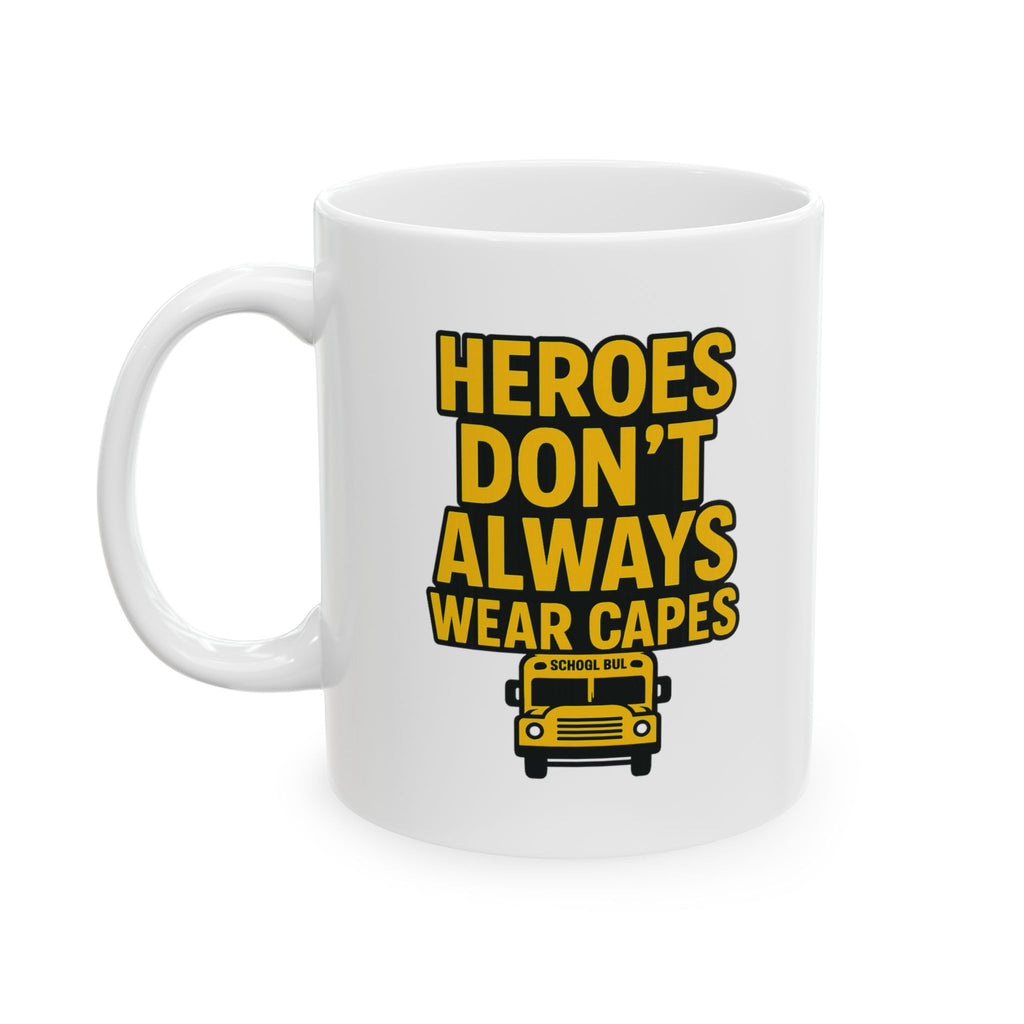 School Bus Driver Heroes Dont Always Wear Capes Coffee Mug | Unique Gift | Ceramic Mug