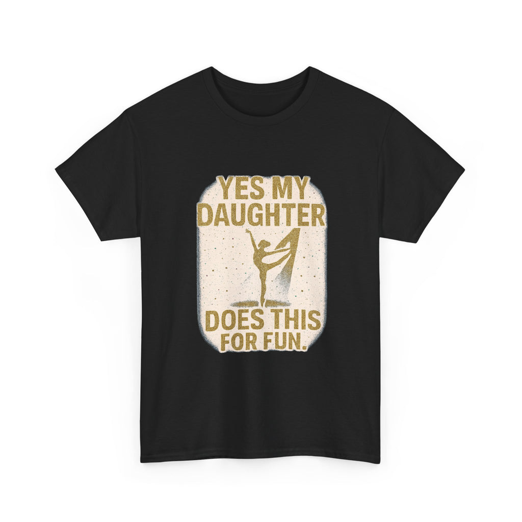 Proud Dance Dad Yes My Daughter Does This For Fun T-Shirt | Gift for Dad | Graphic Tee