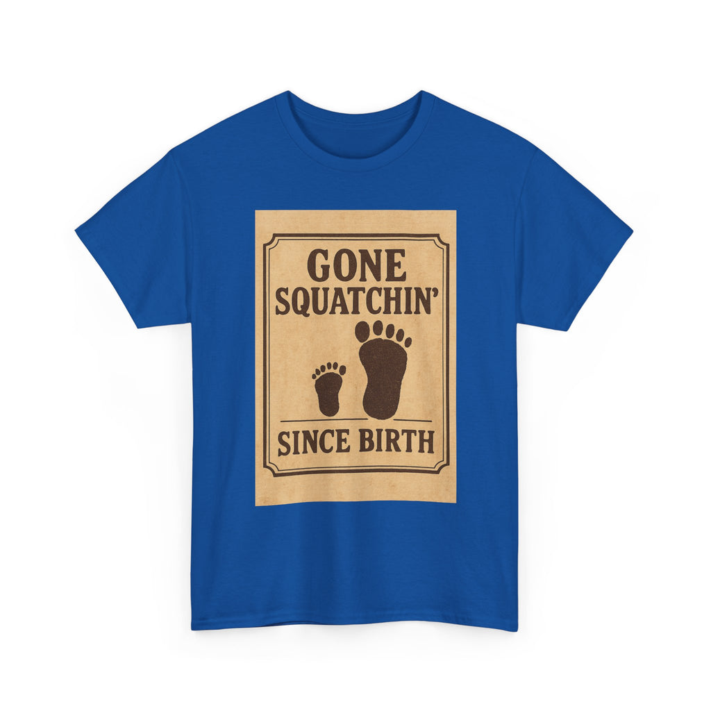 Gone Squatchin Since Birth T-Shirt | Unique Gift | Graphic Tee