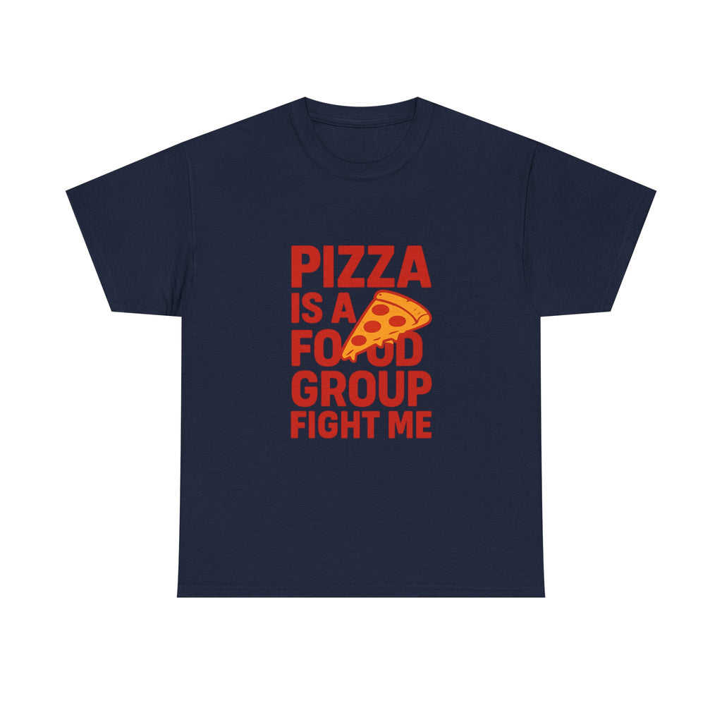Pizza Is A Food Group Fight Me T-Shirt | Unique Gift | Graphic Tee