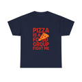 Pizza Is A Food Group Fight Me T-Shirt | Unique Gift | Graphic Tee