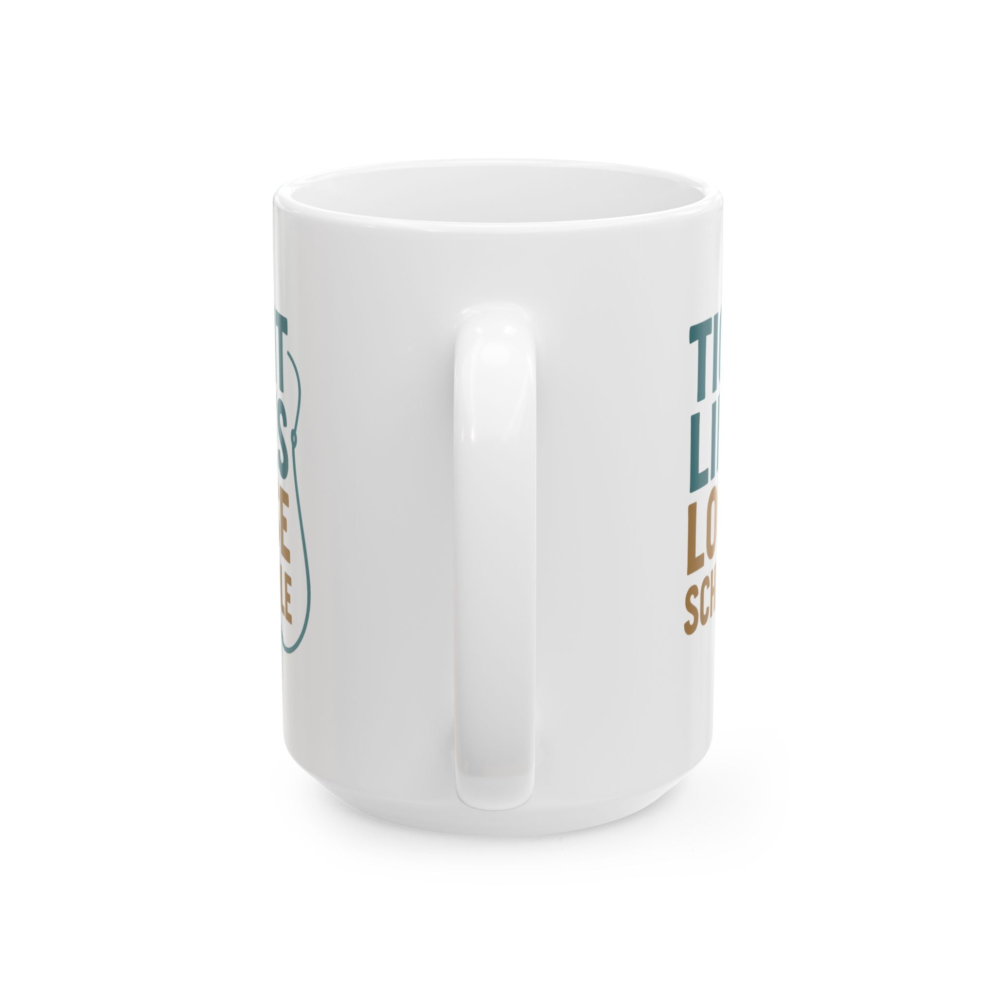 Fisherman Tight Lines Loose Schedule Coffee Mug | Unique Gift | Ceramic Mug