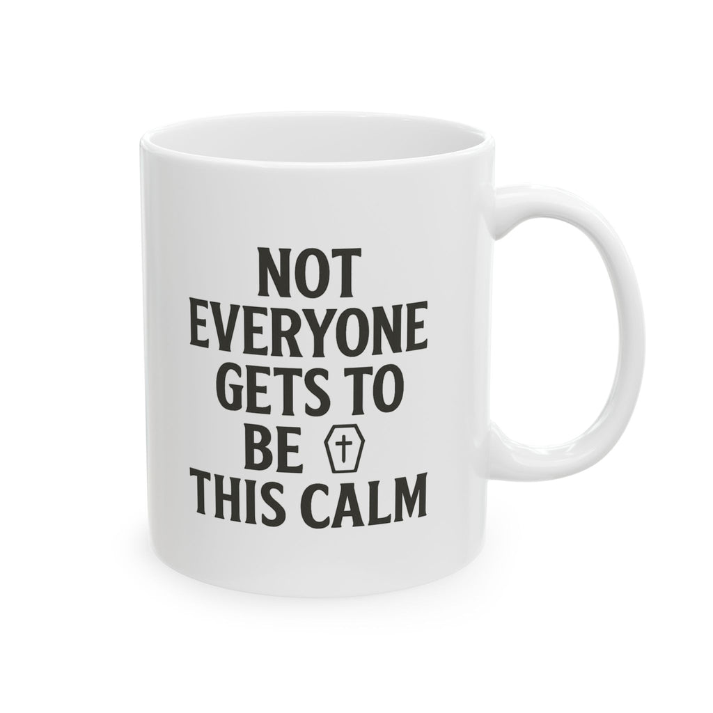 Funeral Director Not Everyone Gets To Be This Calm Coffee Mug | Unique Gift | Ceramic Mug
