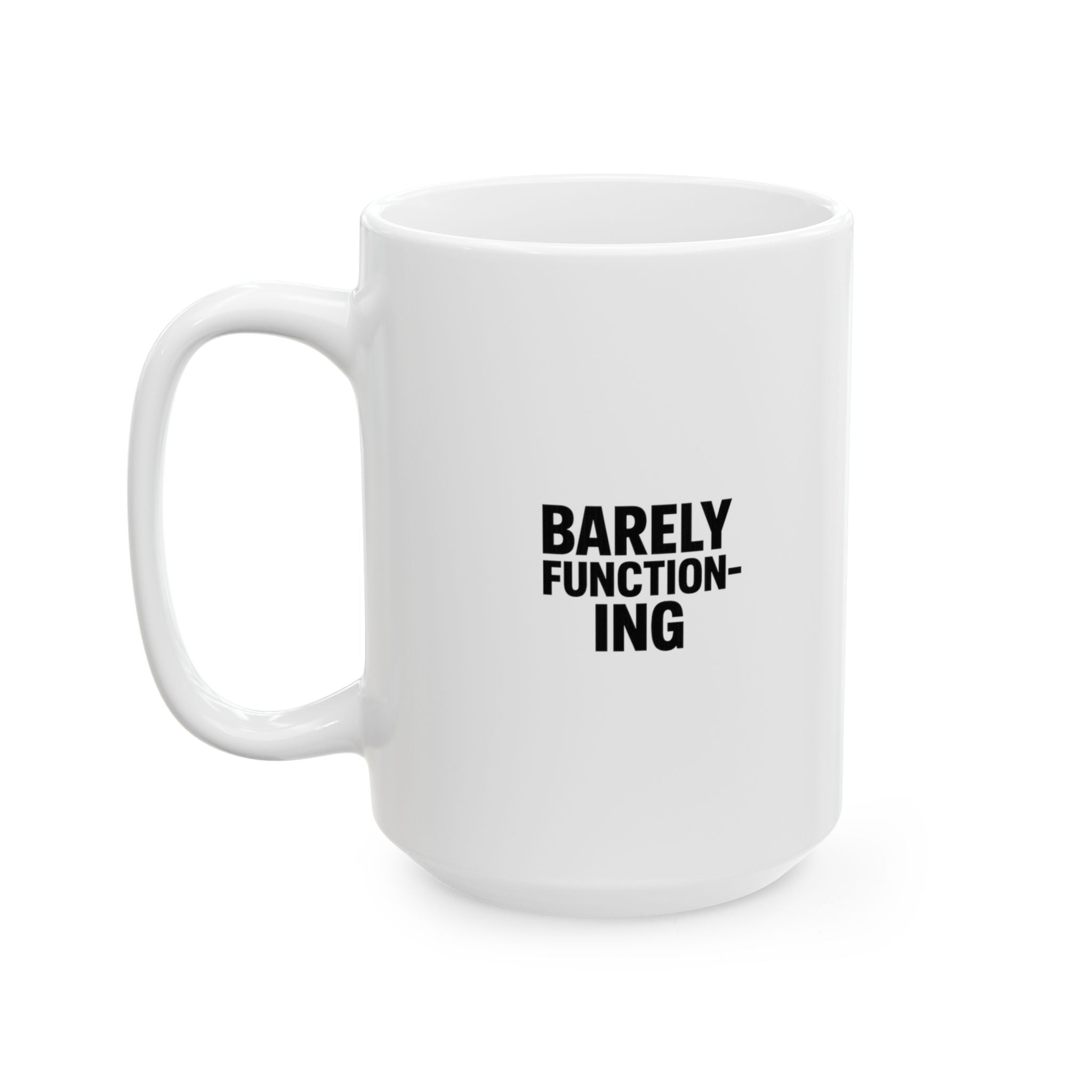Barely Functioning Highly Caffeinated Coffee Mug | Funny Survival Gift | Ceramic Mug