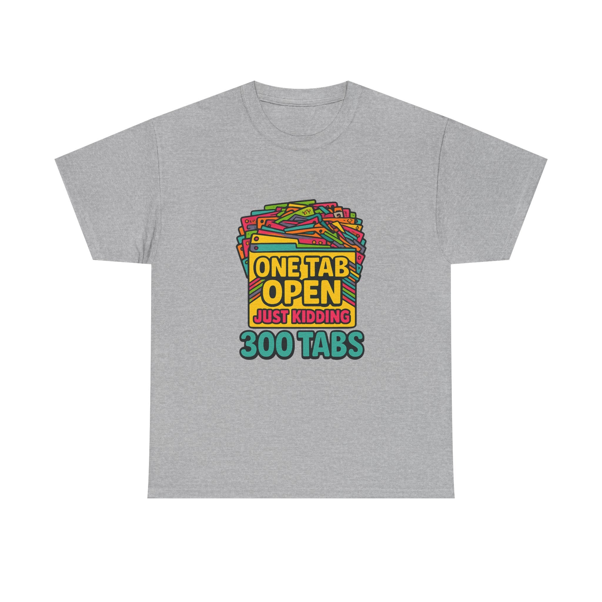 ADHD Brain One Tab Open Just Kidding Three Hundred T-Shirt