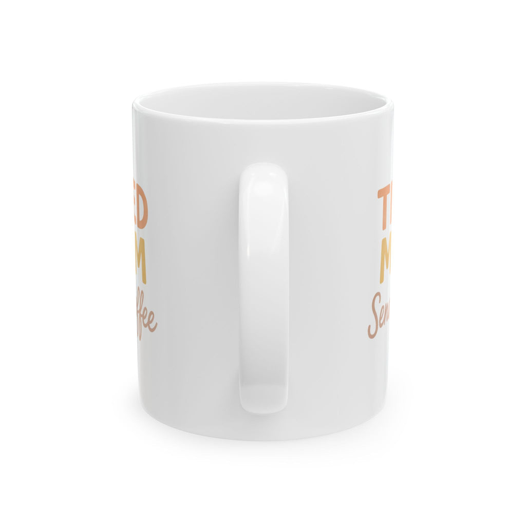 Tired Mom Caffeinated And Showing Up Anyway Coffee Mug | Mom Gift | Ceramic Mug