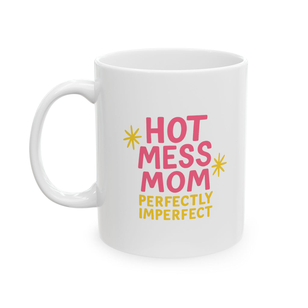 Hot Mess Mom Perfectly Imperfect Always Coffee Mug | Gift for Mom | Ceramic Mug