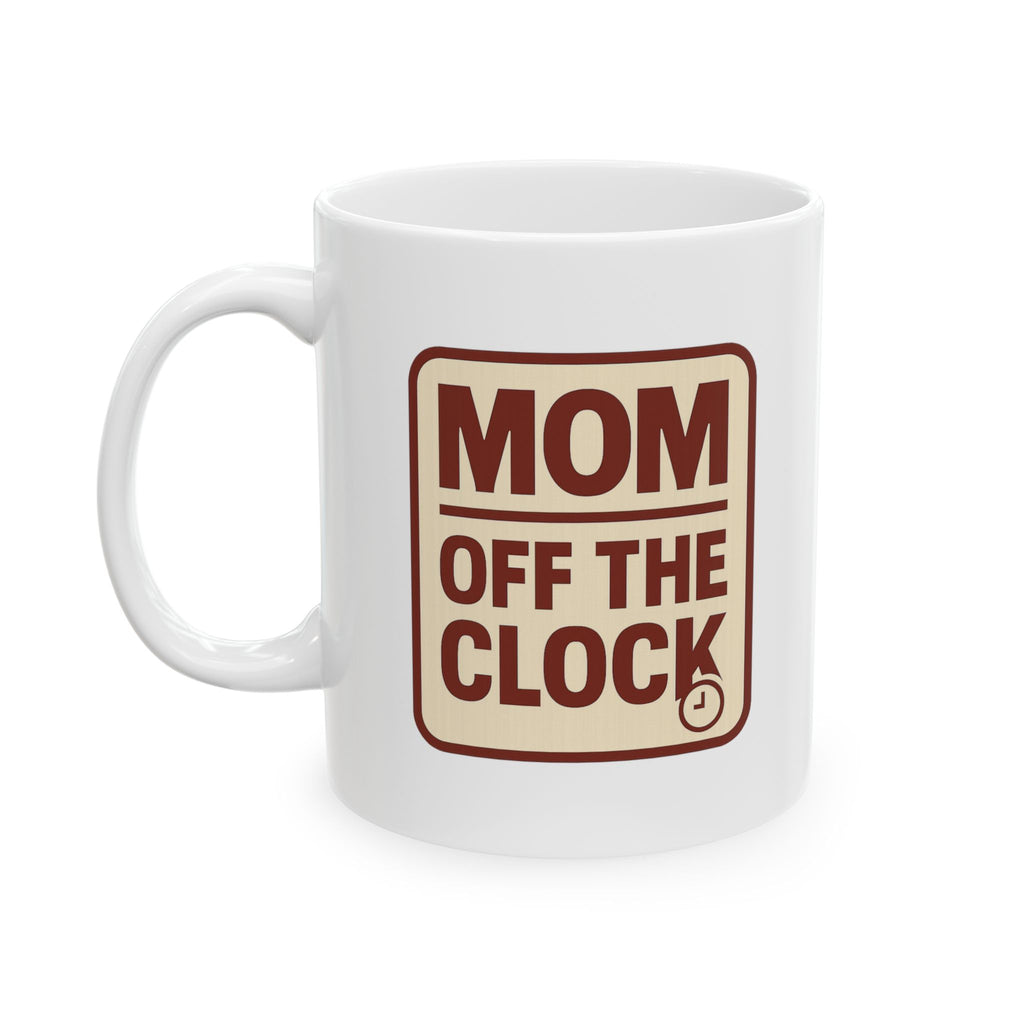 Mom Off The Clock Coffee Mug | Gift for Mom | Ceramic Mug