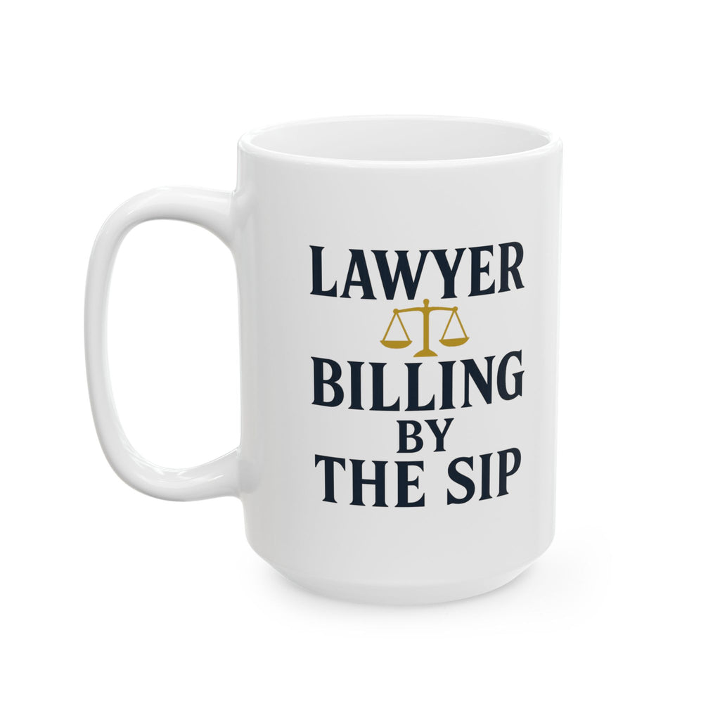Lawyer Billing By The Sip Coffee Mug | Unique Gift | Ceramic Mug