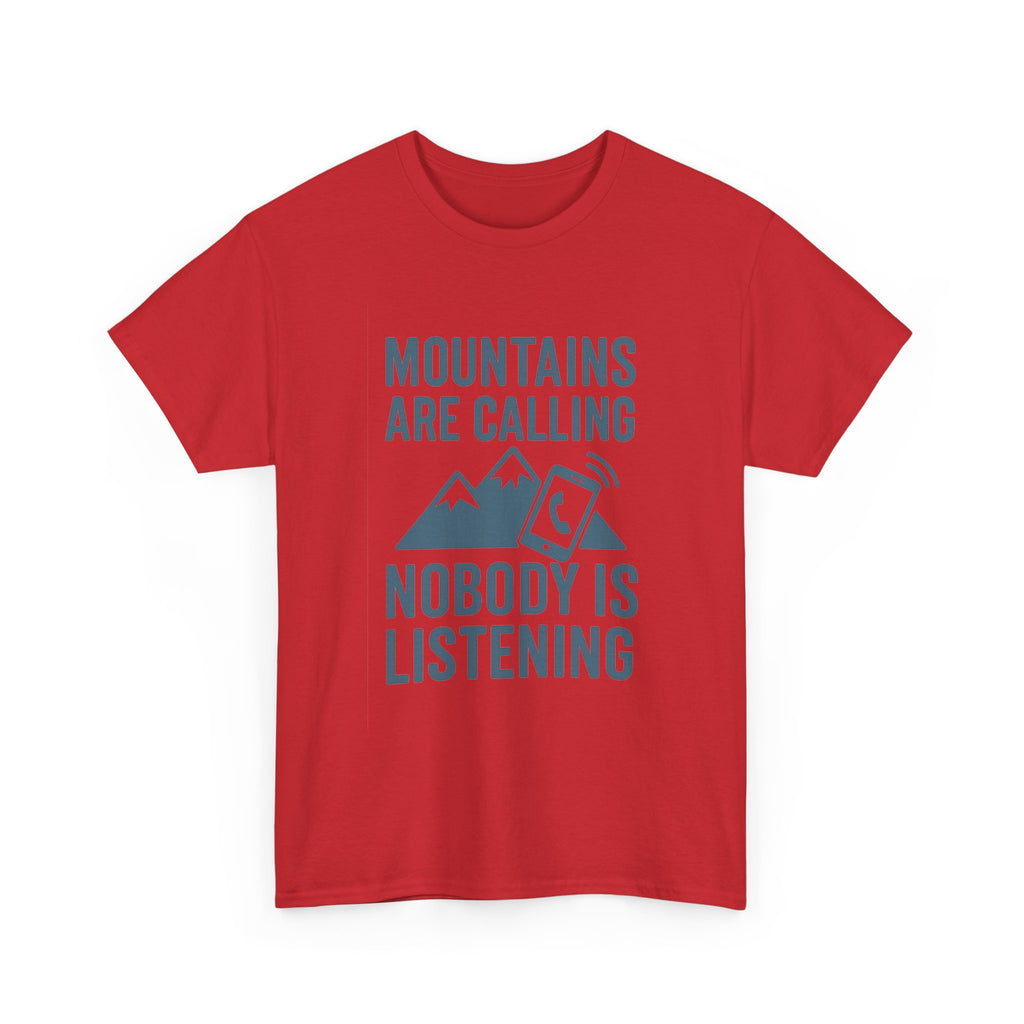 Mountains Are Calling Nobody Is Listening T-Shirt | Unique Gift | Graphic Tee