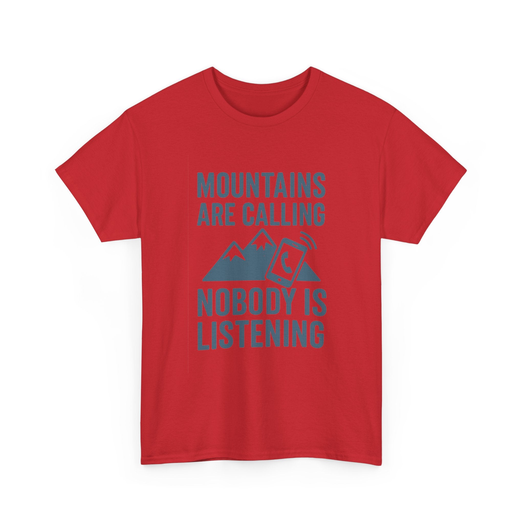 Mountains Are Calling Nobody Is Listening T-Shirt | Unique Gift | Graphic Tee