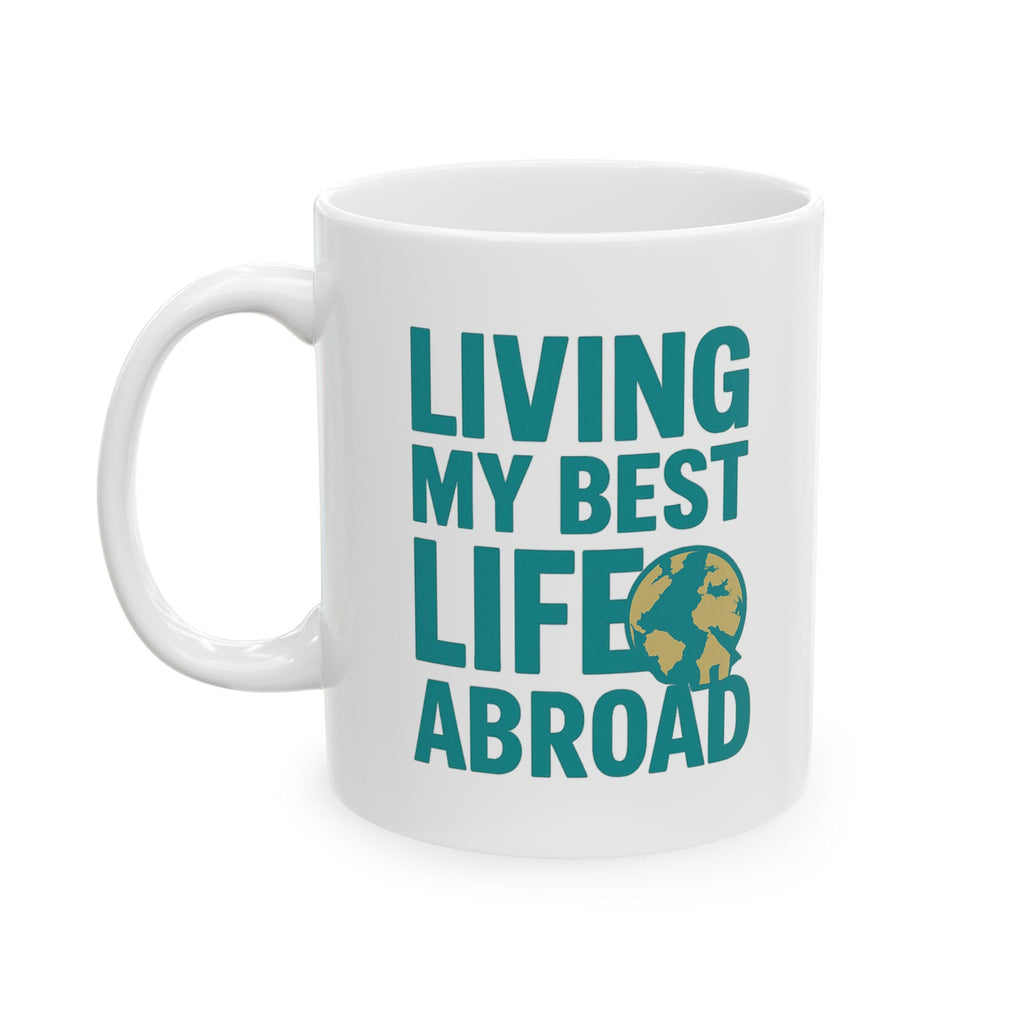 Expat Living My Best Life Abroad Coffee Mug | Unique Gift | Ceramic Mug