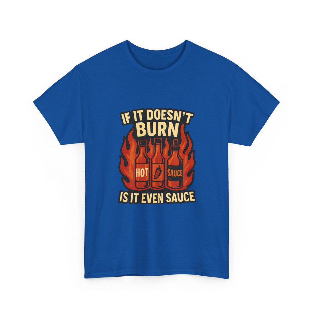 Hot Sauce Collector If It Doesn't Burn Is It Even Sauce T-Shirt