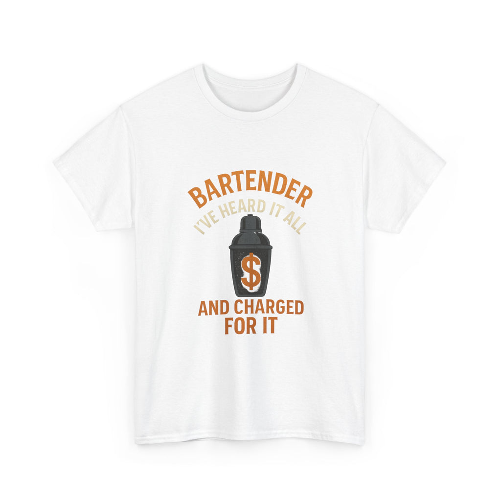 Bartender I've Heard It All And Charged For It T-Shirt | Unique Gift | Graphic Tee