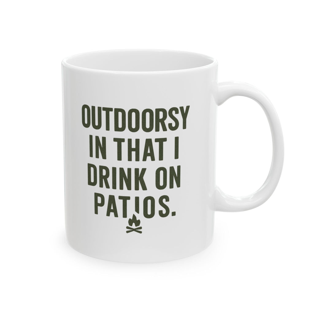 I Am Outdoorsy in That I Drink on Patios Coffee Mug | Unique Gift | Ceramic Mug