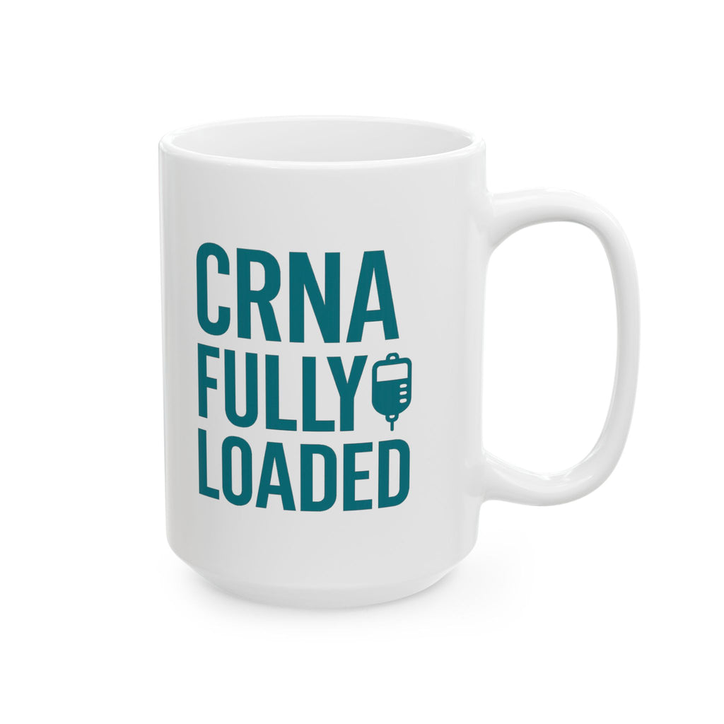 Nurse Anesthetist CRNA Fully Loaded Coffee Mug | Nurse Gift | Ceramic Mug