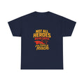 Not All Heroes Wear Capes Some Teach T-Shirt | Unique Gift | Graphic Tee