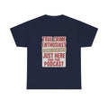True Crime Enthusiast Just Here For The Podcast T-Shirt
