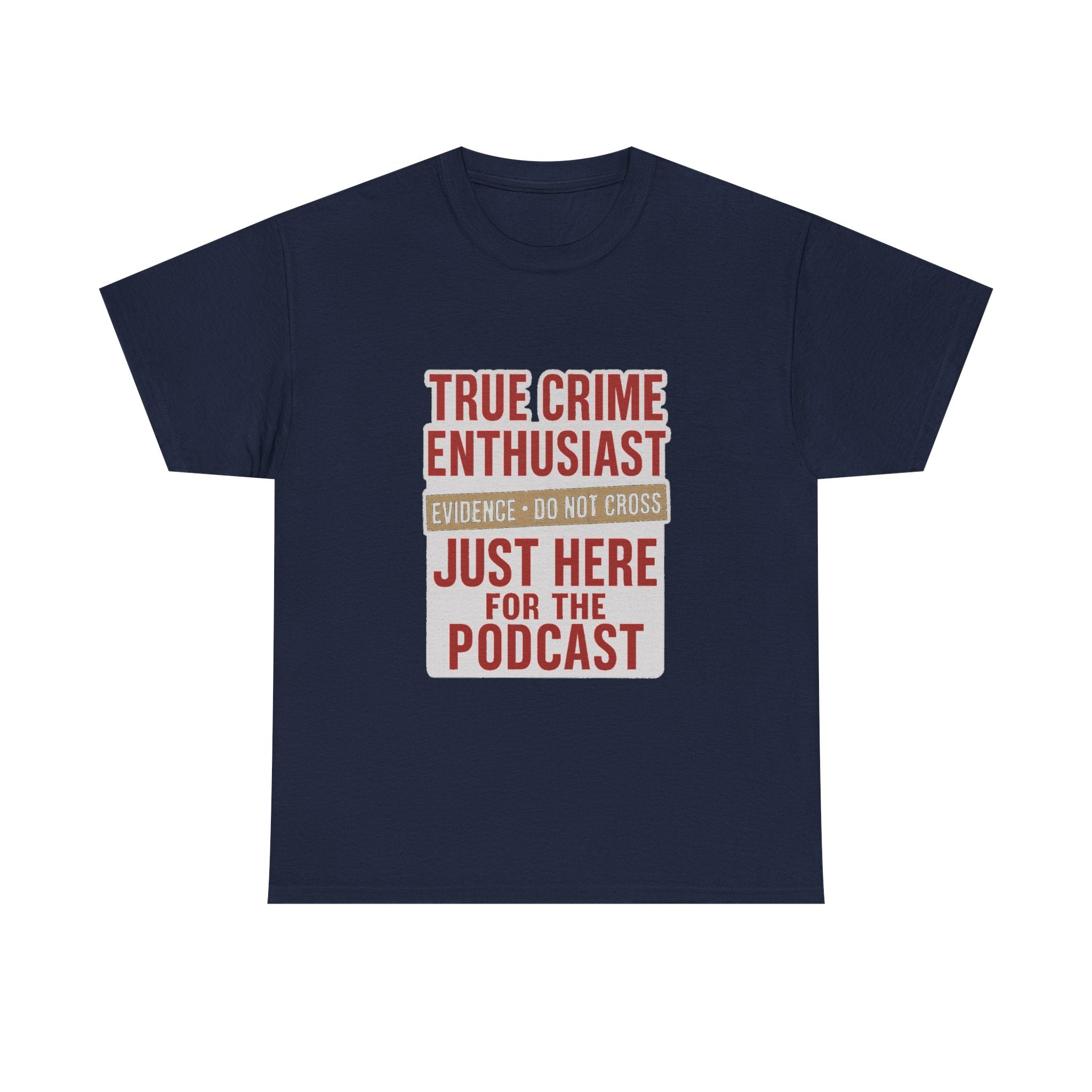True Crime Enthusiast Just Here For The Podcast T-Shirt