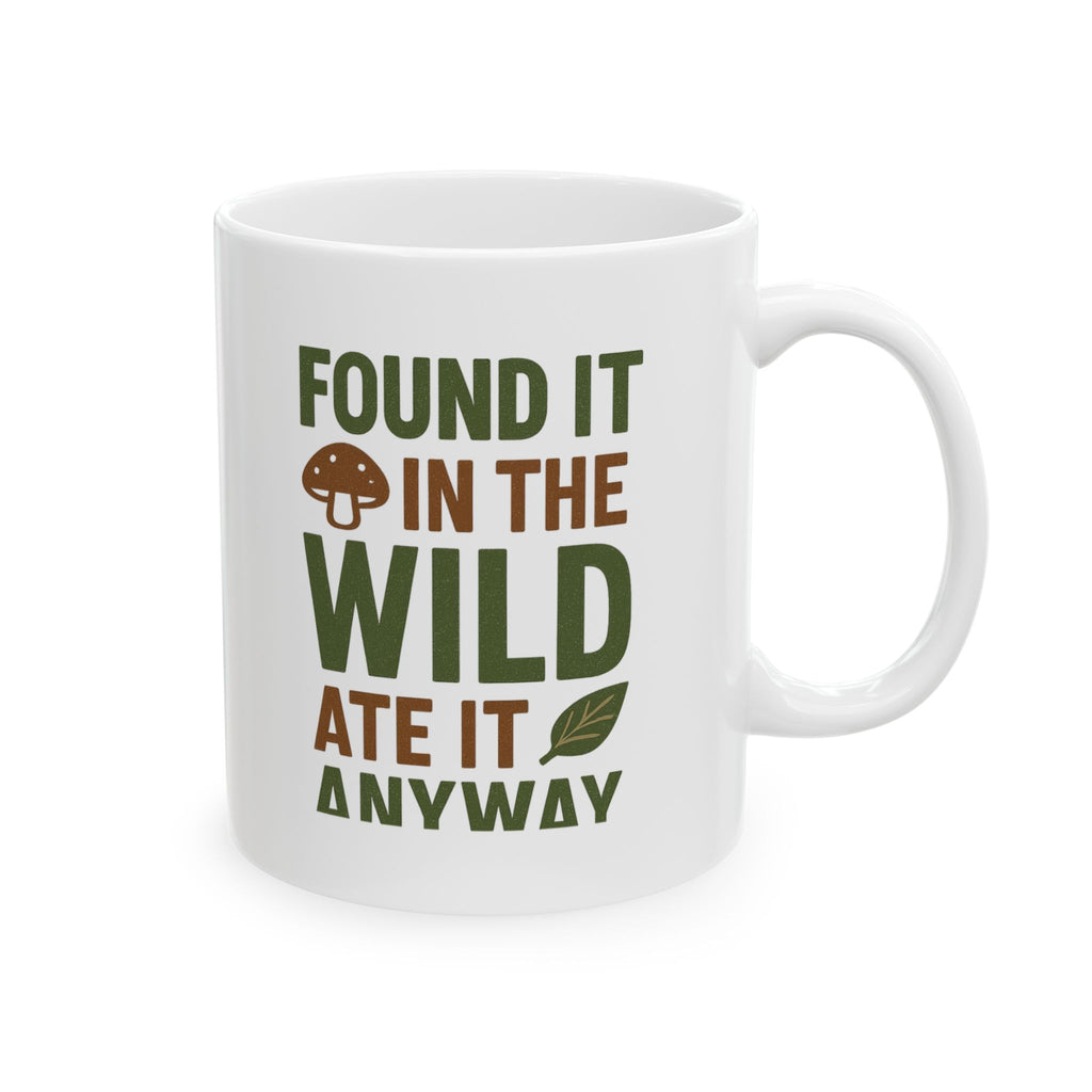 Forager Found It In The Wild Ate It Anyway Coffee Mug | Unique Gift | Ceramic Mug