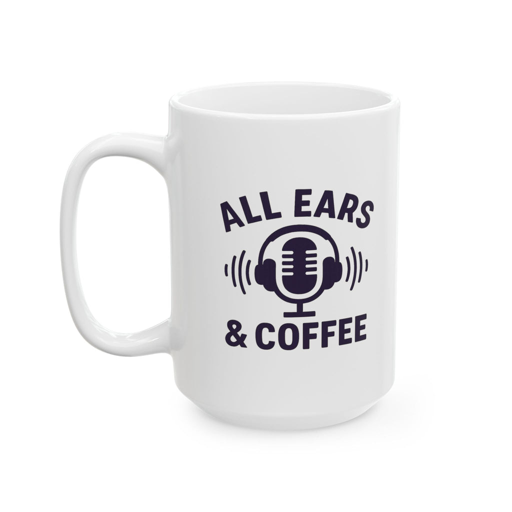 Podcast Host All Ears And Coffee Coffee Mug | Coffee Lover Gift | Ceramic Mug