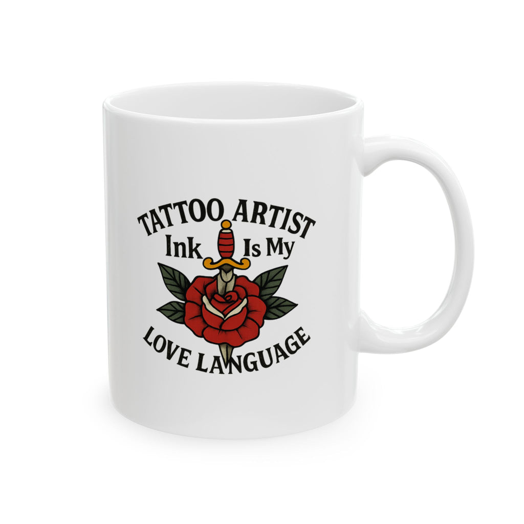Tattoo Artist Ink Is My Love Language Ceramic Mug