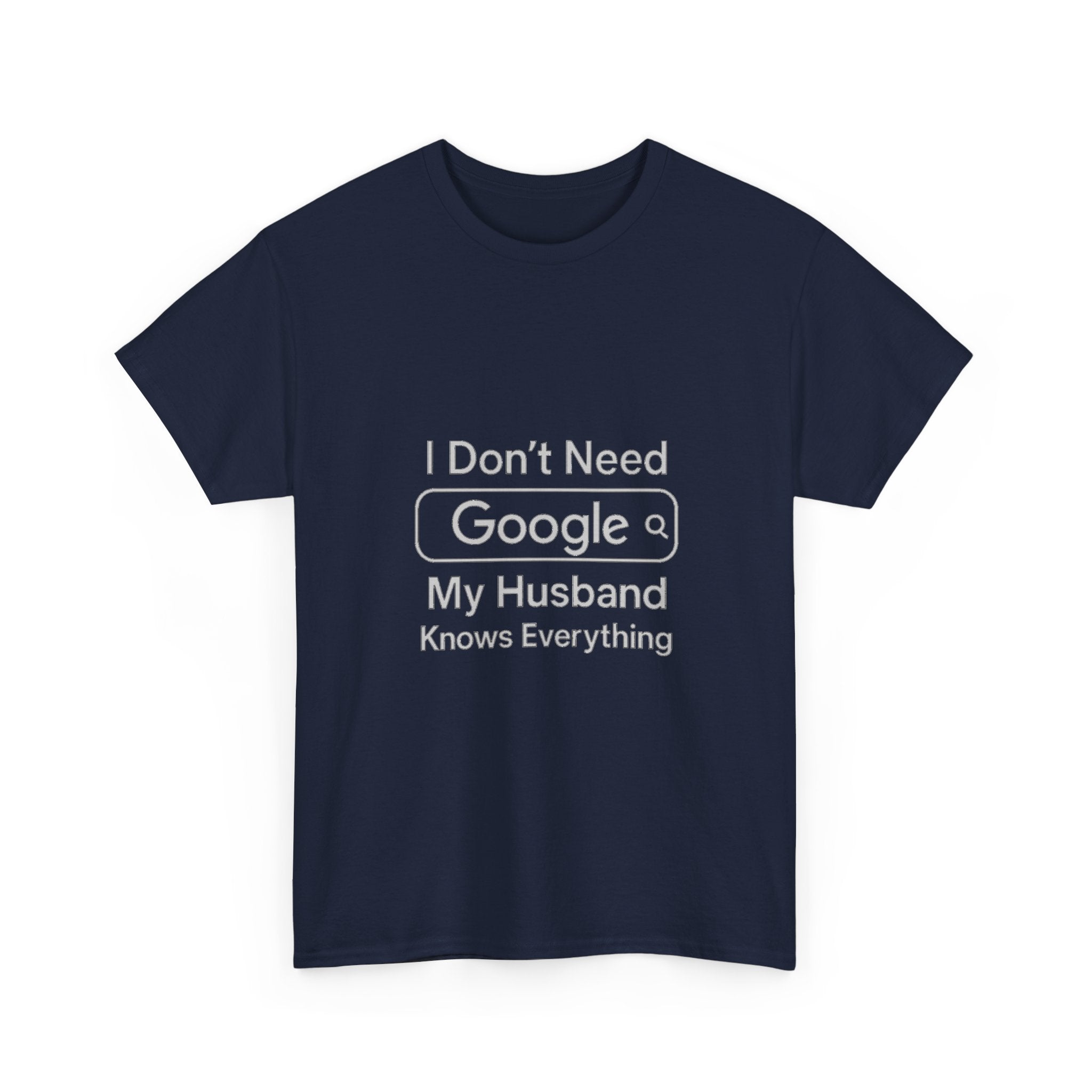 I Dont Need Google My Husband Knows Everything T-Shirt | Unique Gift | Graphic Tee