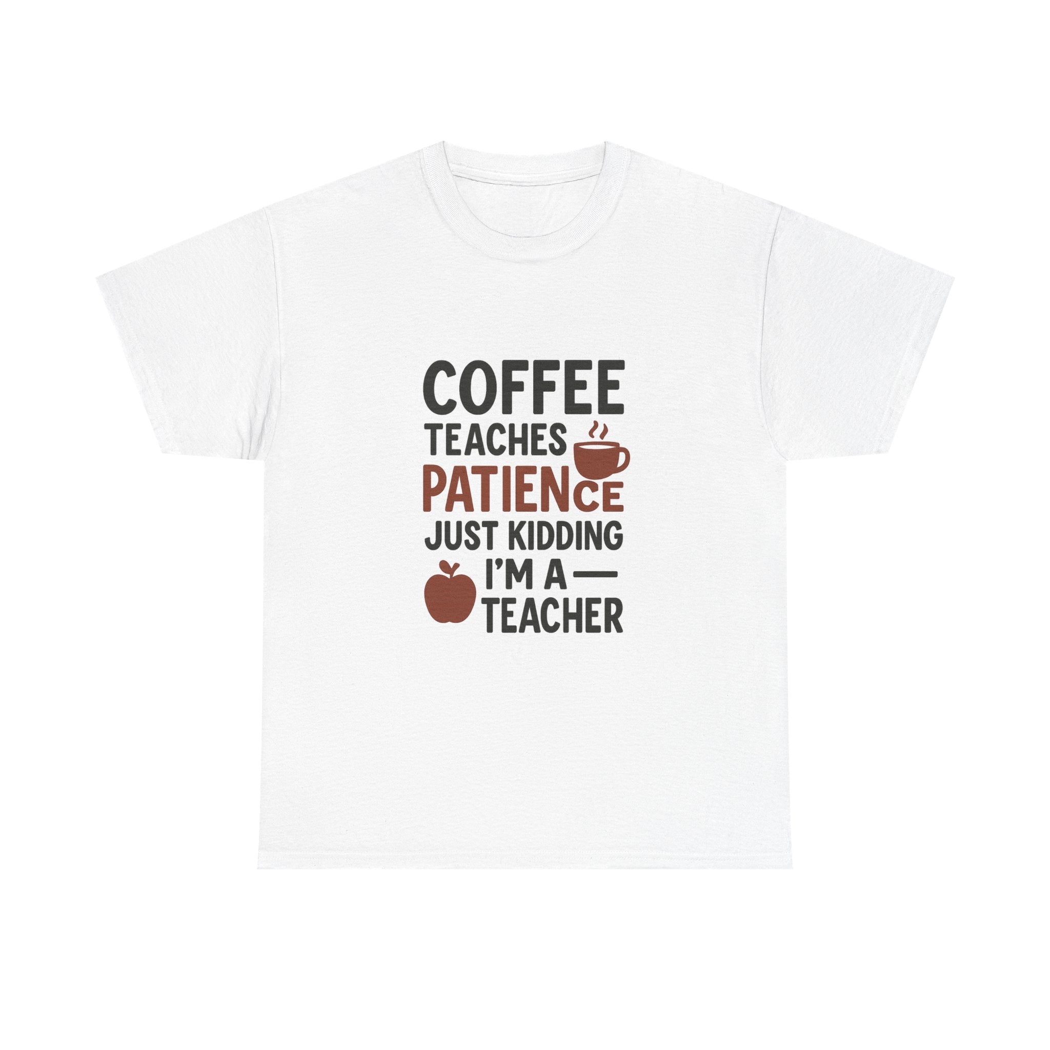 Coffee Teaches Patience Just Kidding Teacher T-Shirt | Teacher Gift | Graphic Tee
