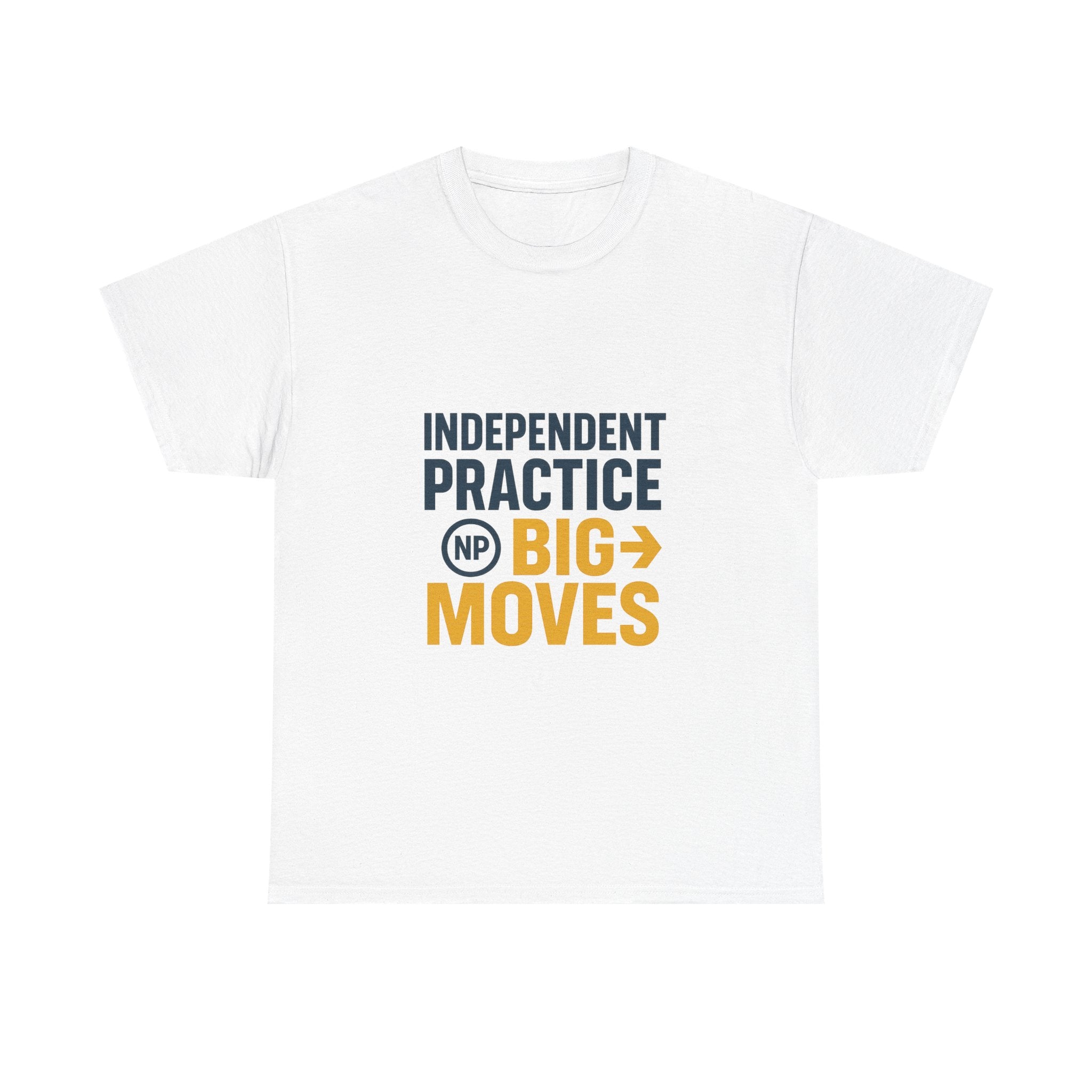 Nurse Practitioner Independent Practice Big Moves T-Shirt | Nurse Gift | Graphic Tee