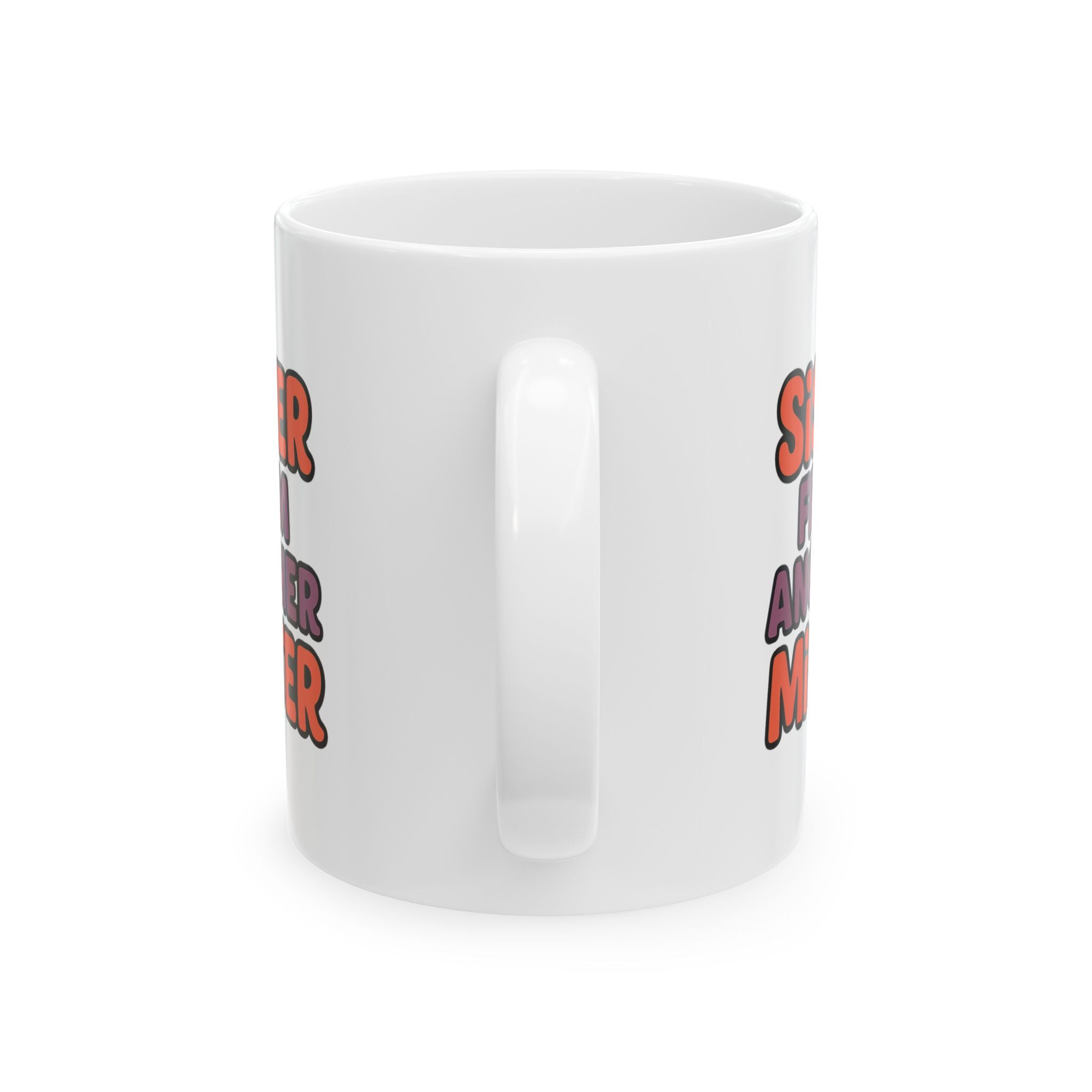 Sister From Another Mister Funny Coffee Mug | Funny Gift | Ceramic Mug