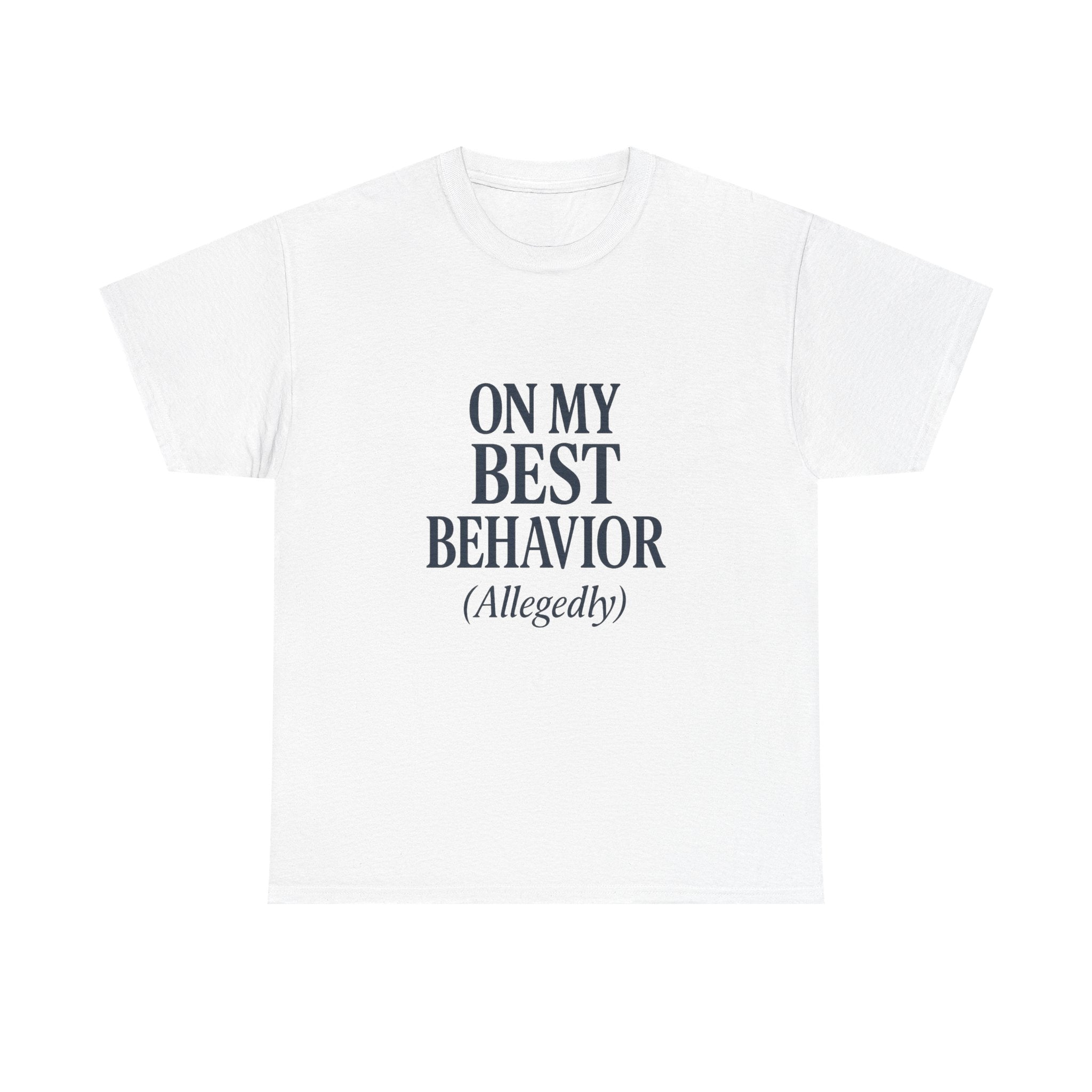 On My Best Behavior T-Shirt | Unique Gift | Graphic Tee