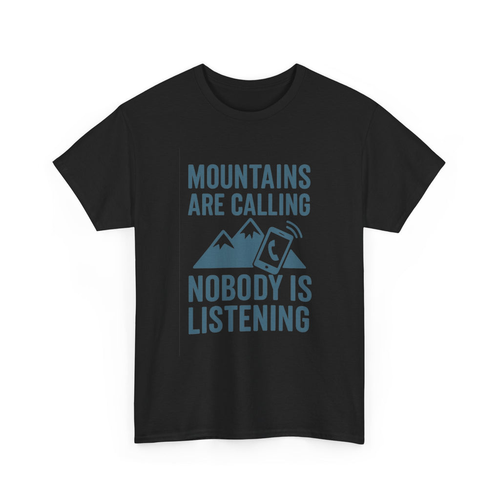 Mountains Are Calling Nobody Is Listening T-Shirt | Unique Gift | Graphic Tee