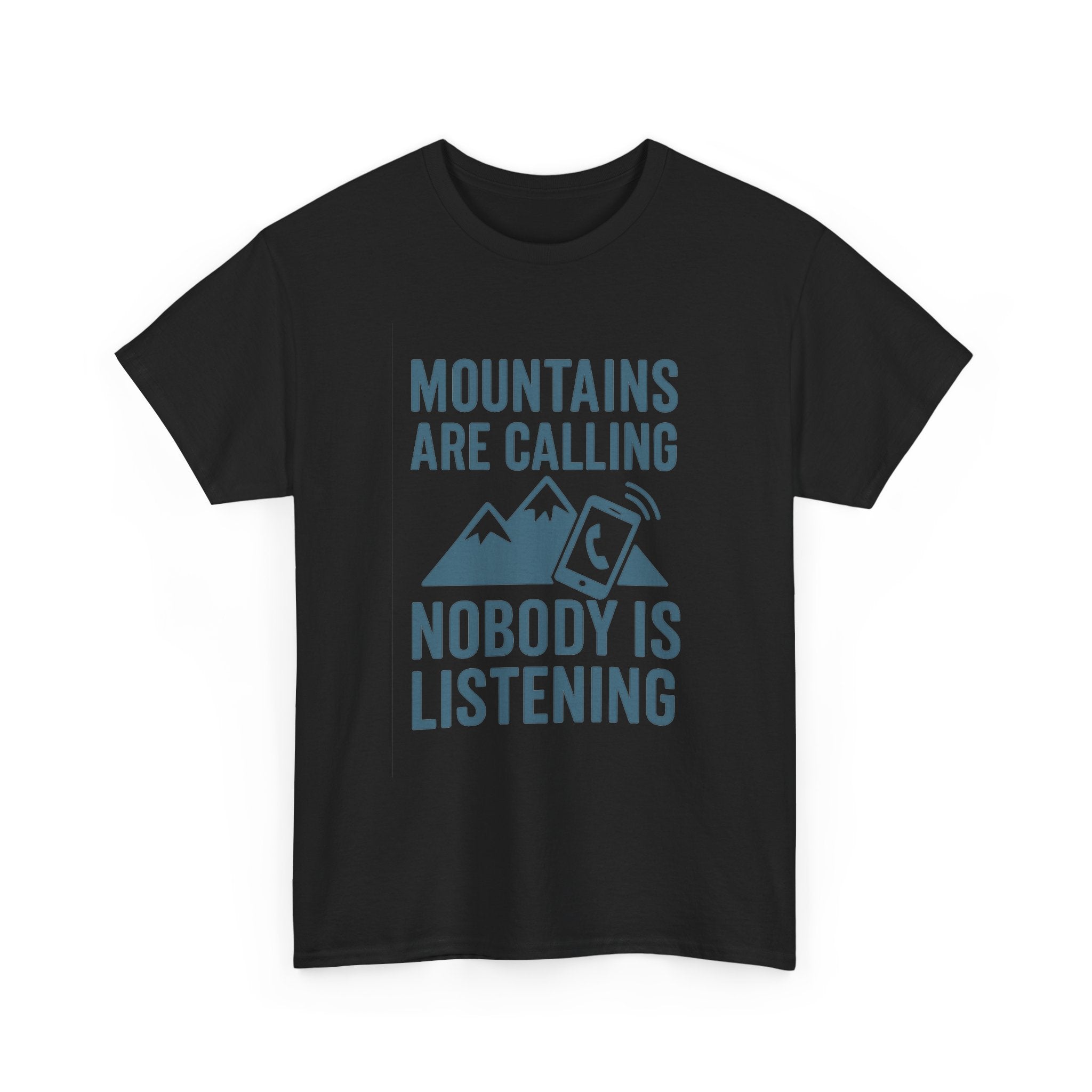 Mountains Are Calling Nobody Is Listening T-Shirt | Unique Gift | Graphic Tee