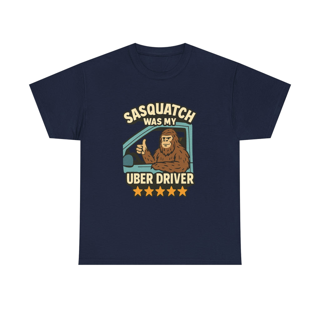 Sasquatch Was My Uber Driver T-Shirt | Unique Gift | Graphic Tee
