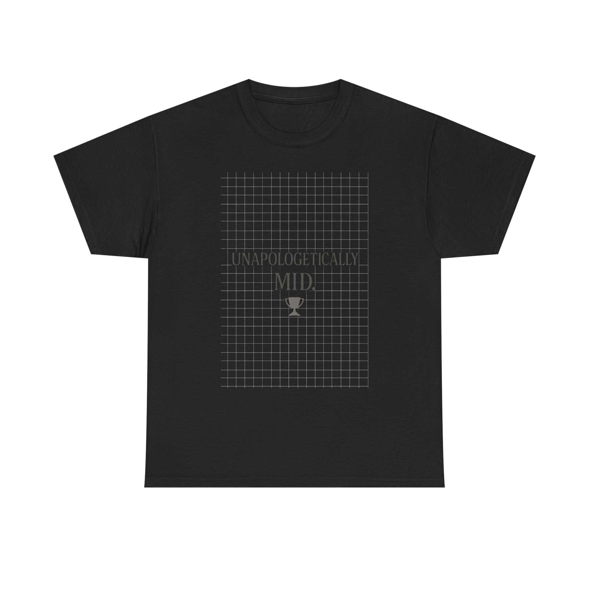 Unapologetically Mid T-Shirt | Unique Gift | Graphic Tee