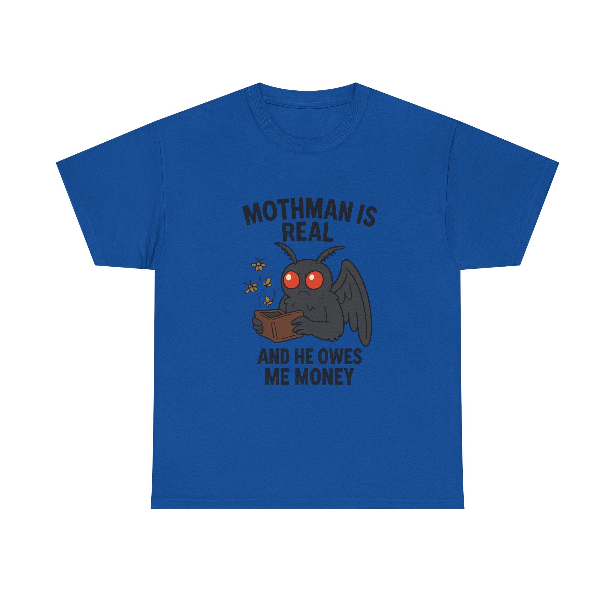 Mothman Is Real And He Owes Me Money T-Shirt | Unique Gift | Graphic Tee