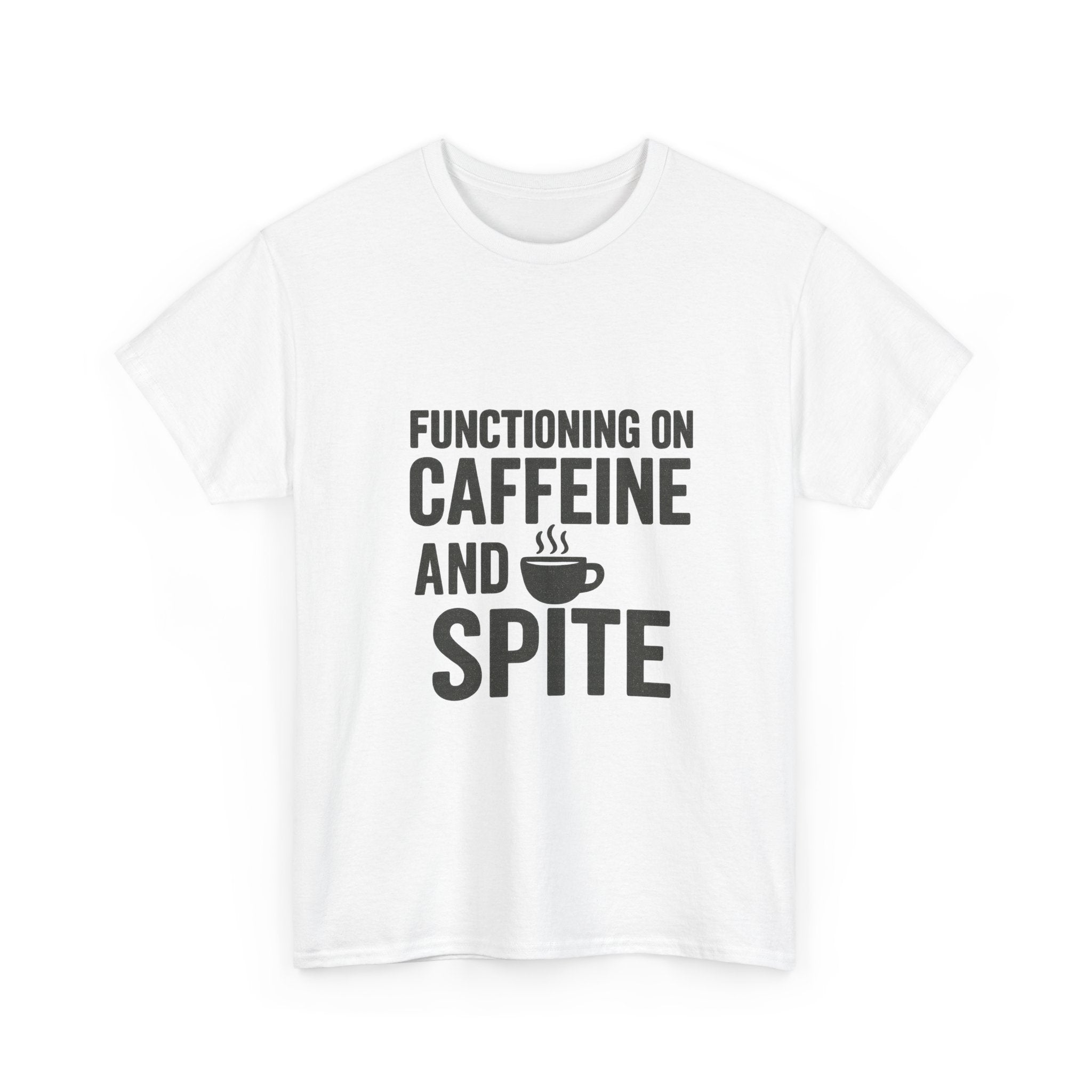 Functioning On Caffeine And Spite T-Shirt | Unique Gift | Graphic Tee