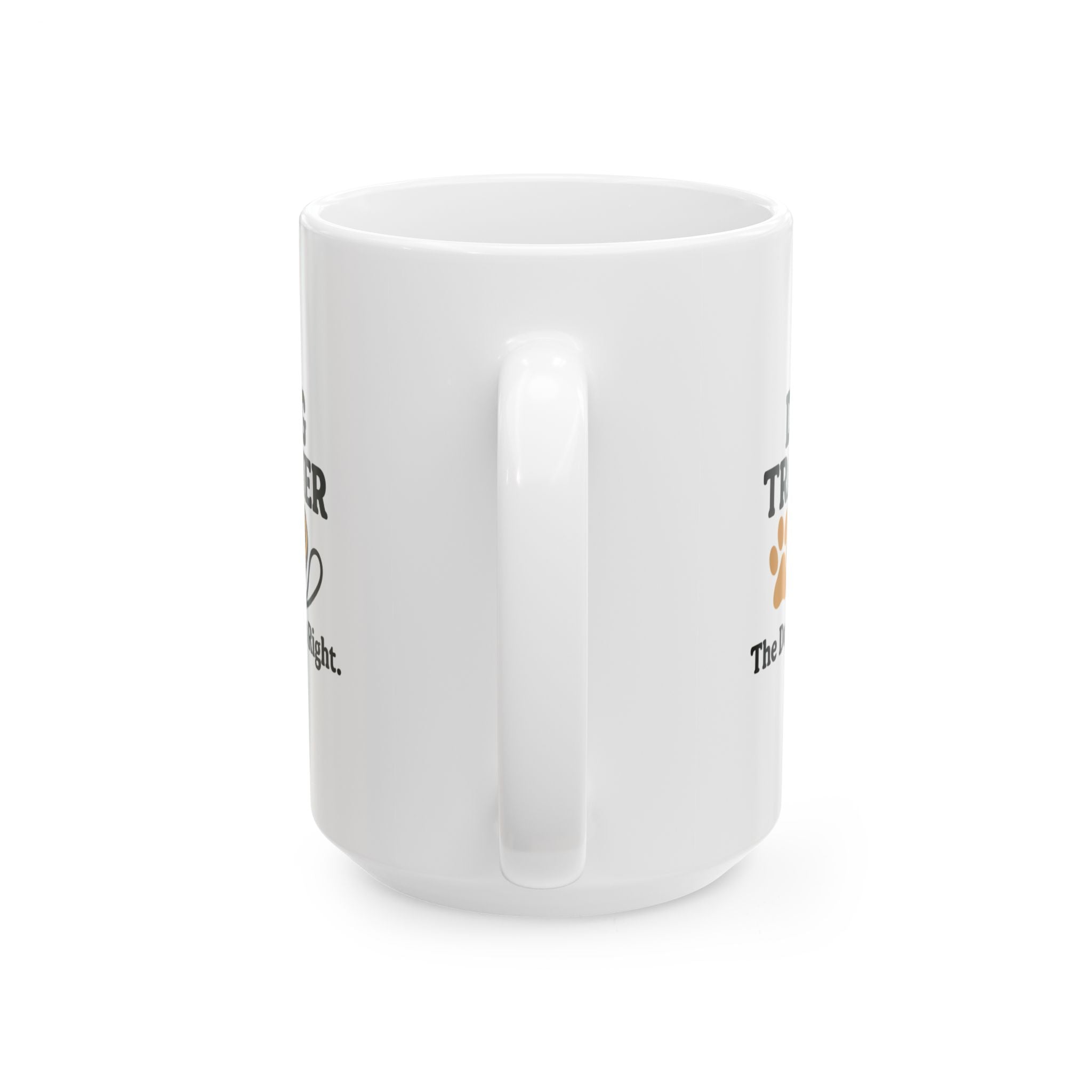 Dog Trainer The Dog Was Right Ceramic Mug