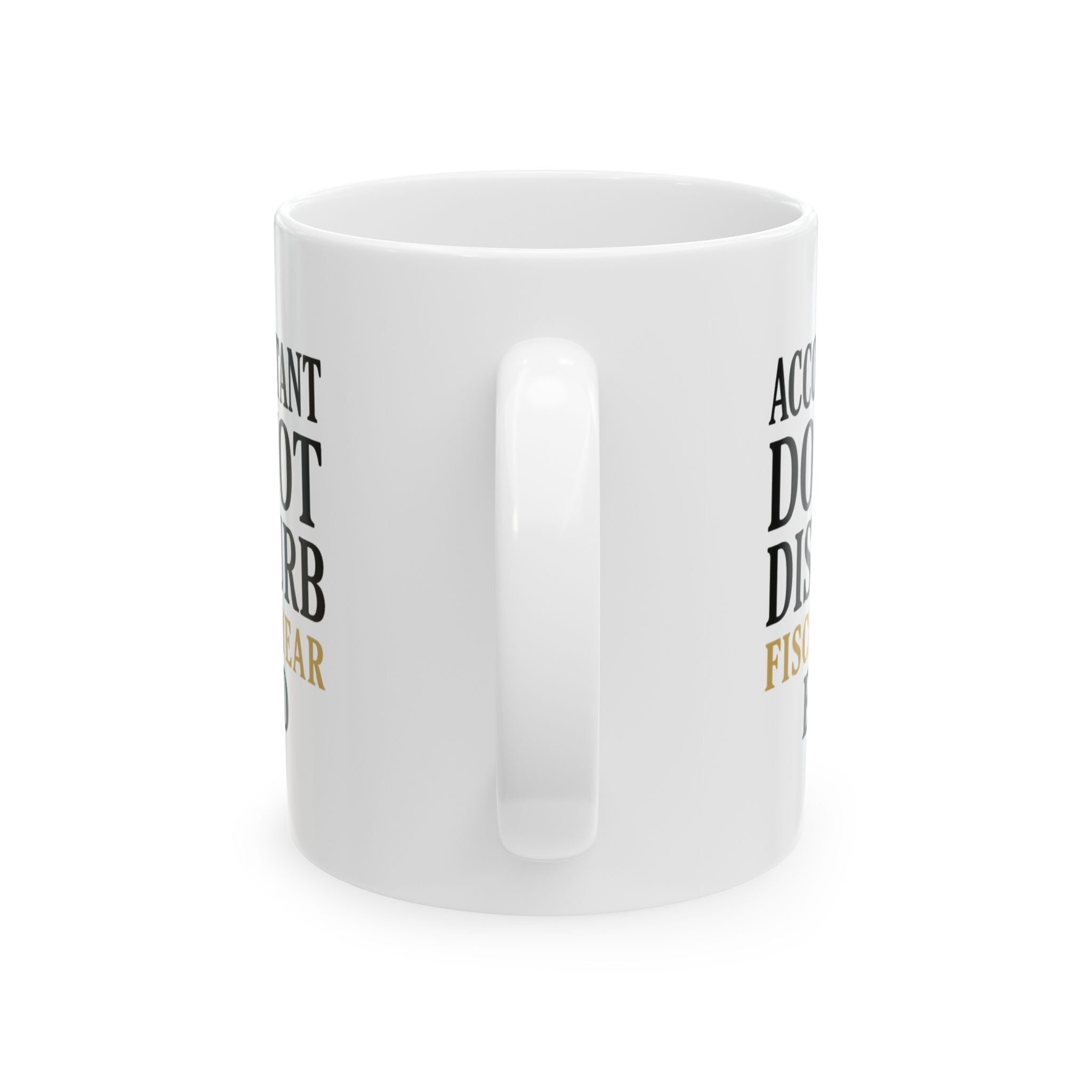 Accountant Do Not Disturb Until Fiscal Year End Coffee Mug | Unique Gift | Ceramic Mug
