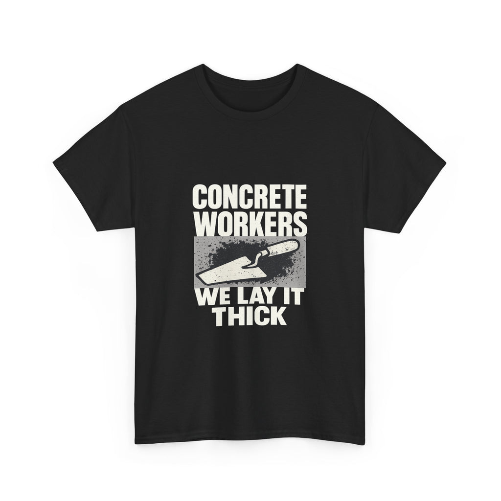 Concrete Worker We Lay It Thick T-Shirt | Unique Gift | Graphic Tee