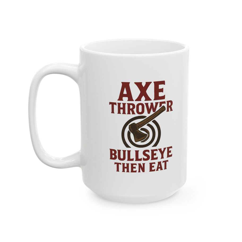 Competitive Axe Thrower Bullseye Then Breakfast Coffee Mug | Unique Gift | Ceramic Mug