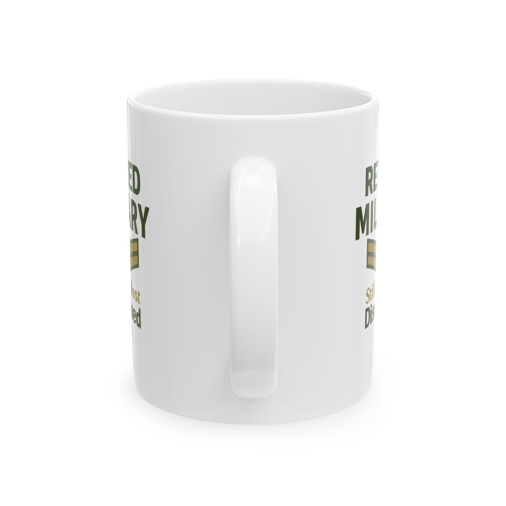 Retired Military Still The Most Disciplined In The Room Ceramic Mug