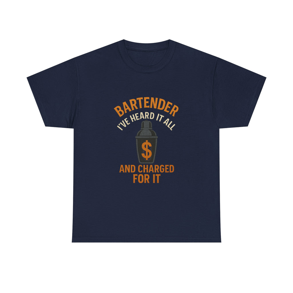 Bartender I've Heard It All And Charged For It T-Shirt | Unique Gift | Graphic Tee