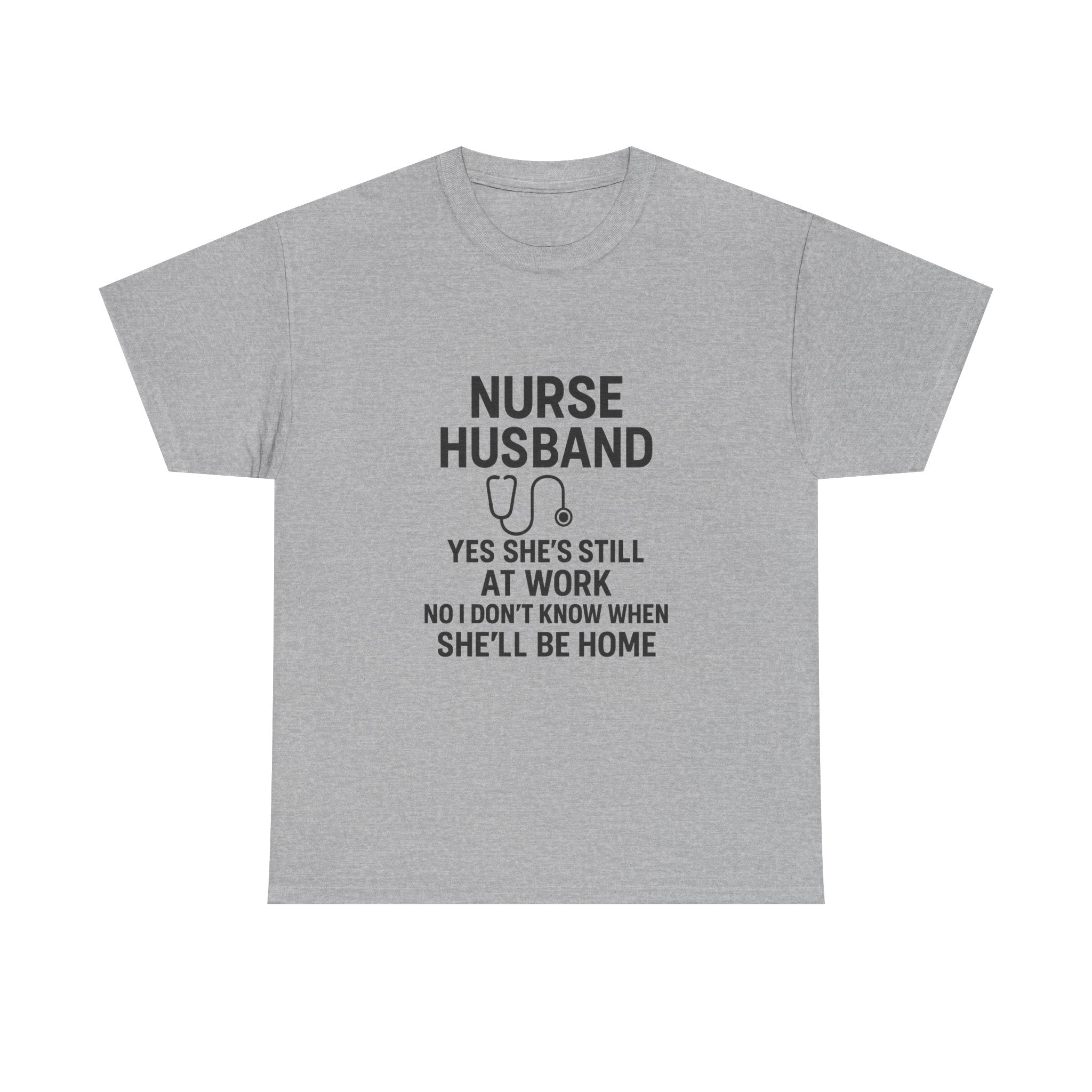 Nurse Husband Yes Shes Still At Work T-Shirt | Nurse Gift | Graphic Tee