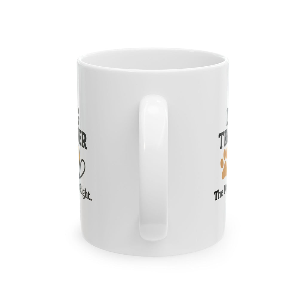Dog Trainer The Dog Was Right Ceramic Mug