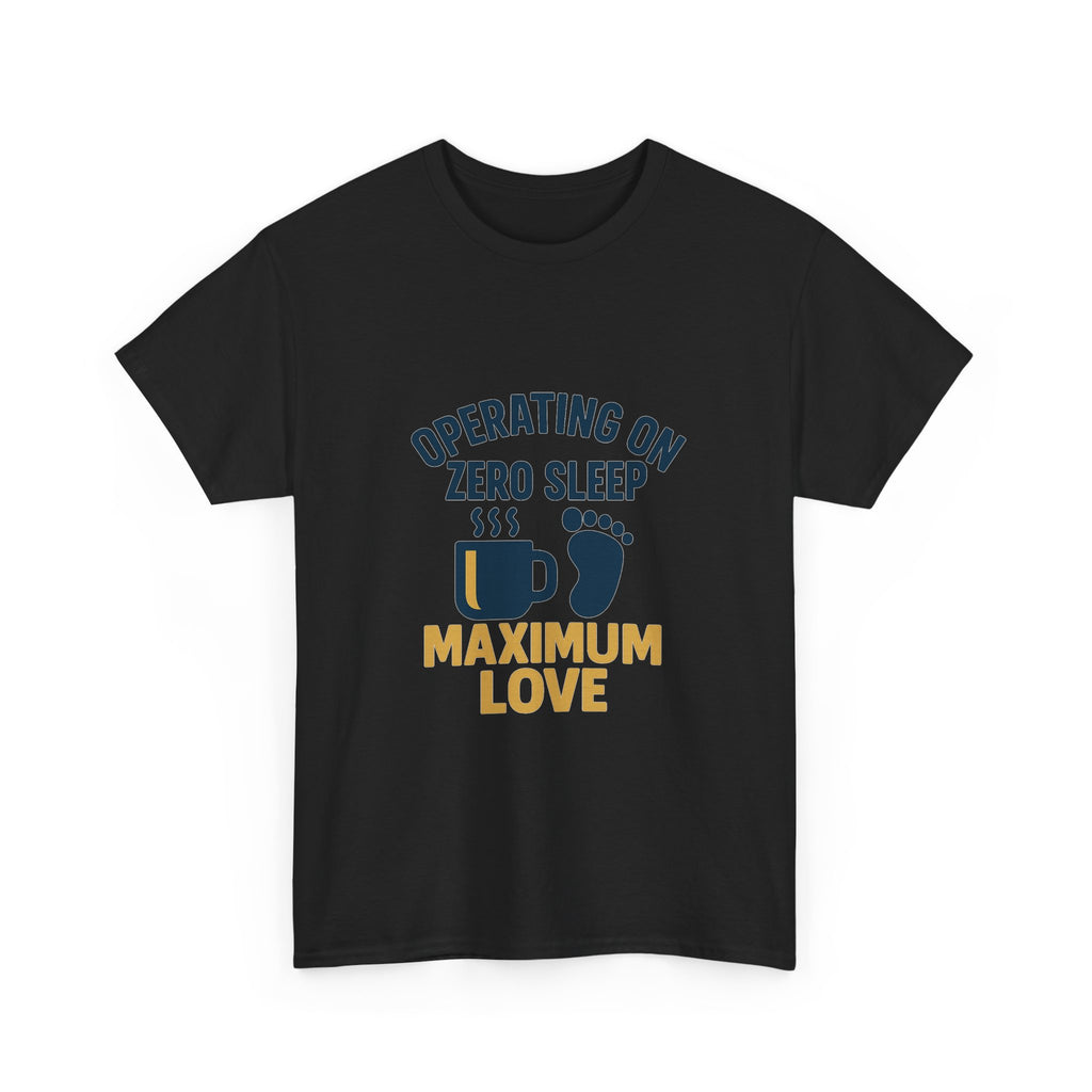 New Dad Operating On Zero Sleep Maximum Love T-Shirt