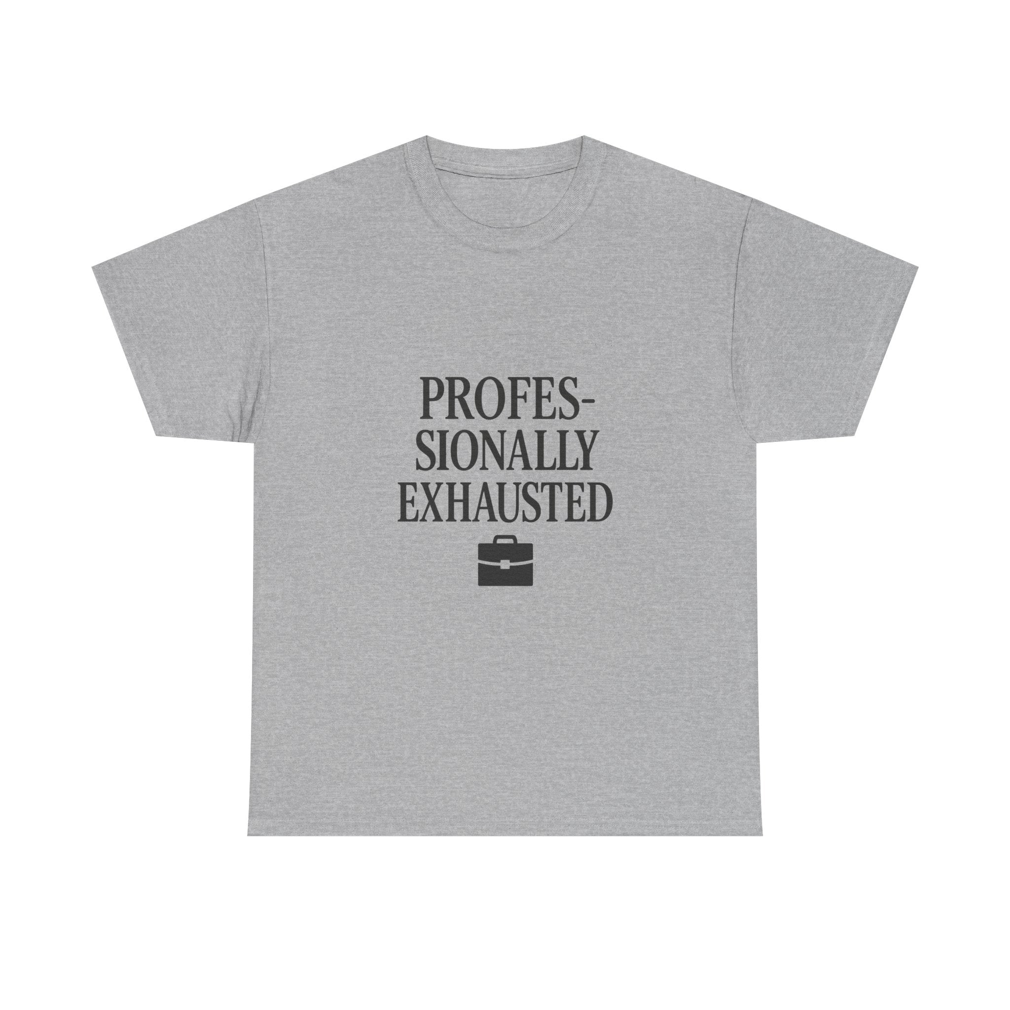Professionally Exhausted T-Shirt | Unique Gift | Graphic Tee
